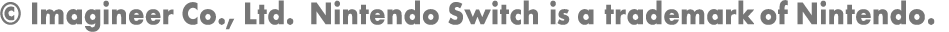 ©Imagineer Co., Ltd. Nintendo Switch is a trademark of Nintendo.