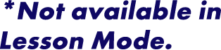 *Not available in Lesson Mode.