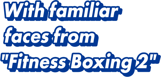 With familiar faces from 'Fitness Boxing 2'