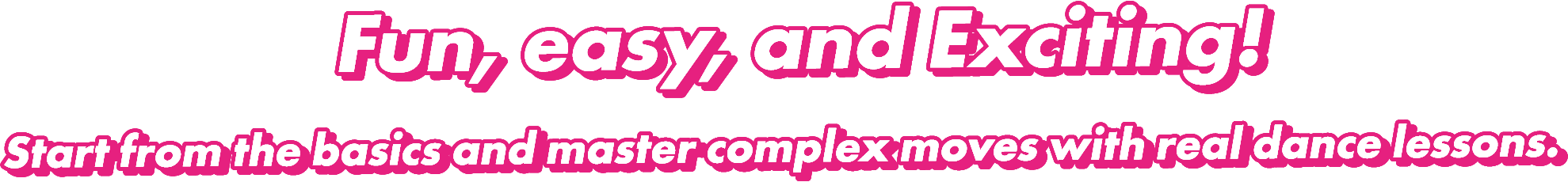 Fun, easy, and Exciting! Start from the basics and master complex moves with real dance lessons.